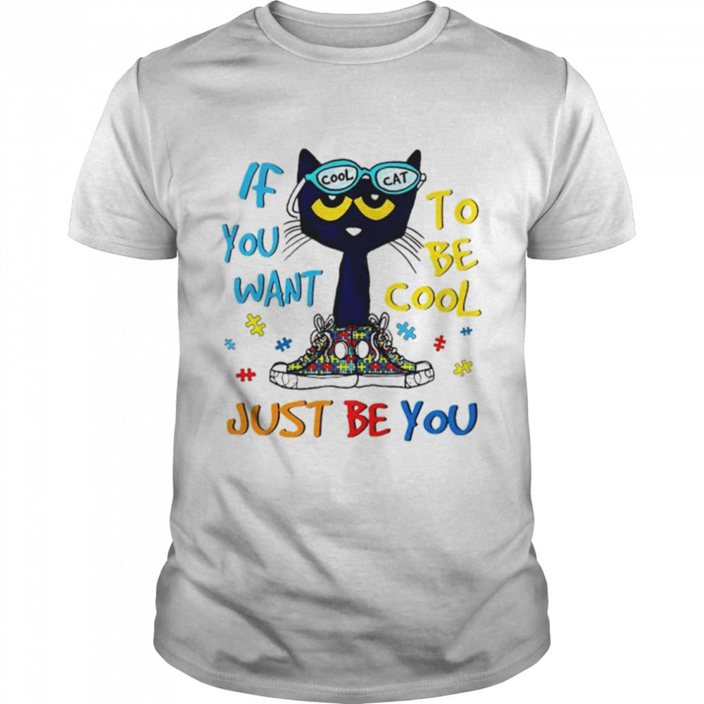 Cat autism if you want to be cool just be you shirt