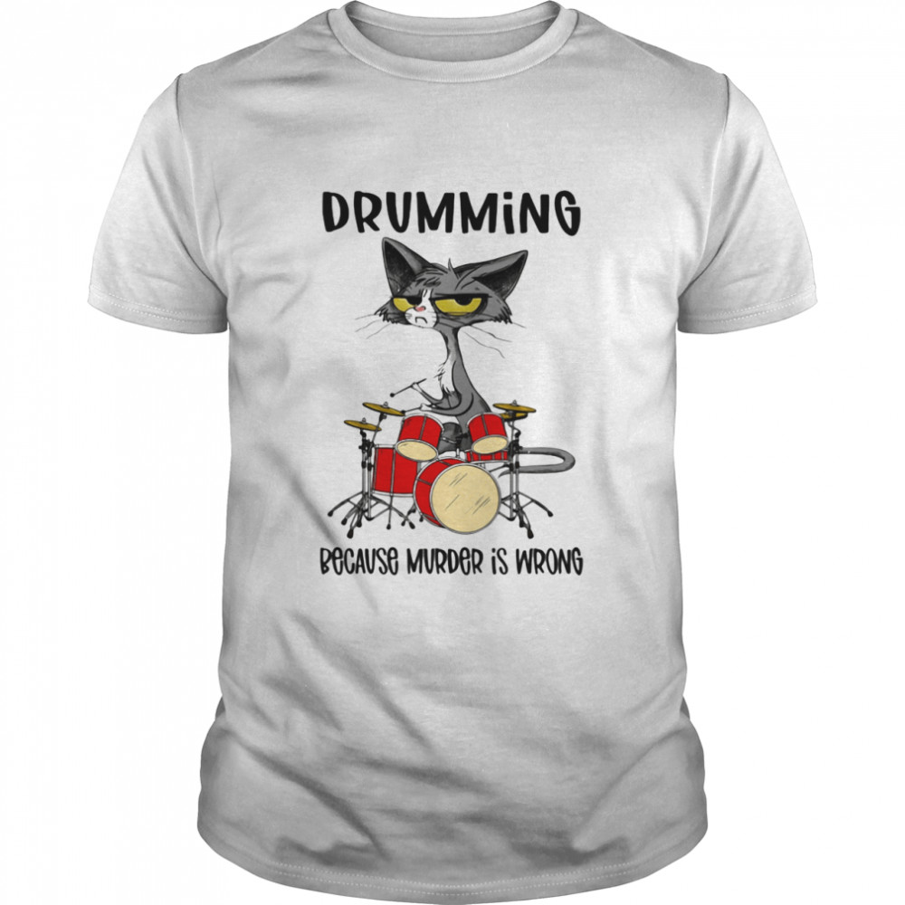 Drumming Because Murder Is Wrong Cat Shirt