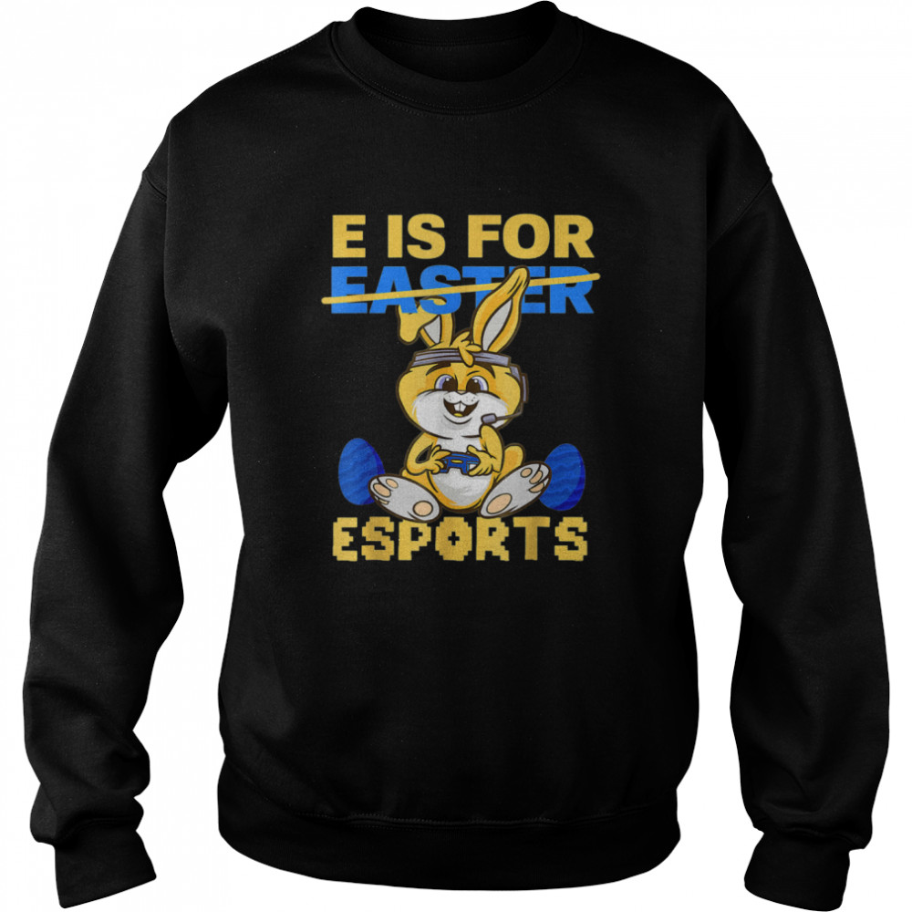 E Is For Esports Easter Bunny Gaming Controller Gamer Easter  Unisex Sweatshirt