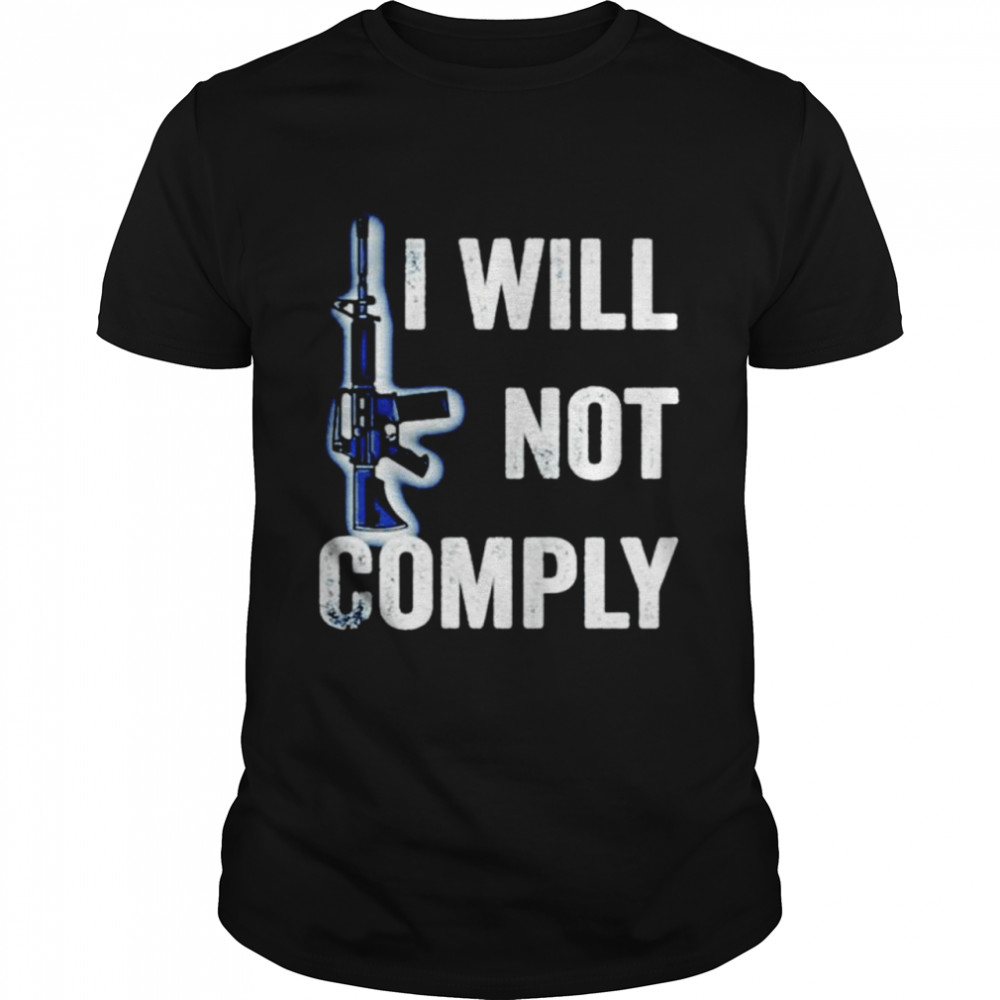 Gun I will not comply shirt