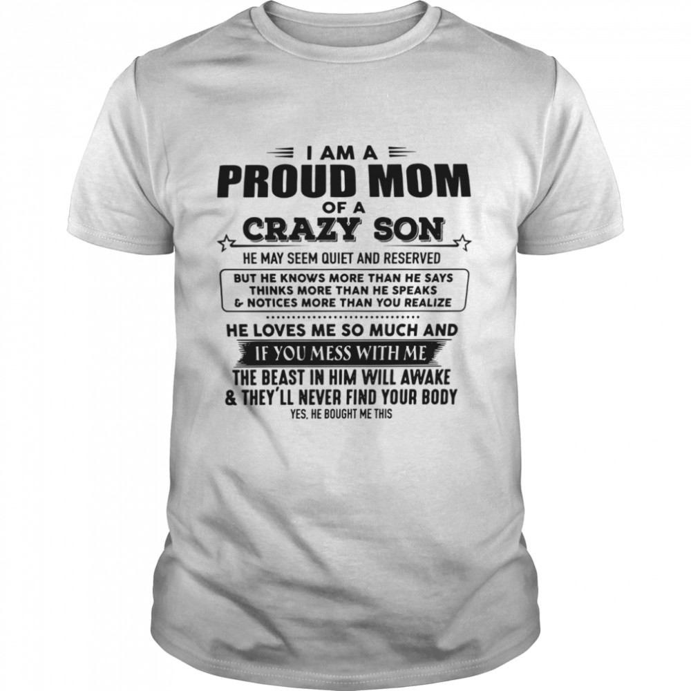 I Am A Proud Mom Of A Crazy Son He May Seem Quiet And Reserved Shirt