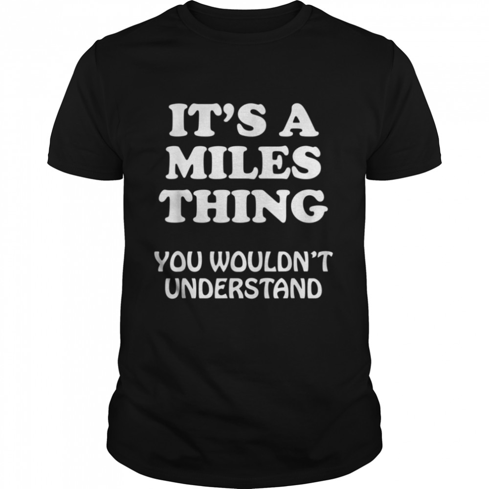Its A MILES Thing You Wouldnt Understand Family Reunion shirt