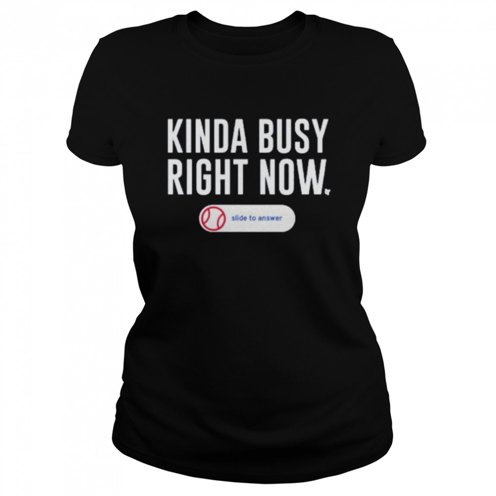 Kinda busy right now slide to answer shirt Classic Women's T-shirt