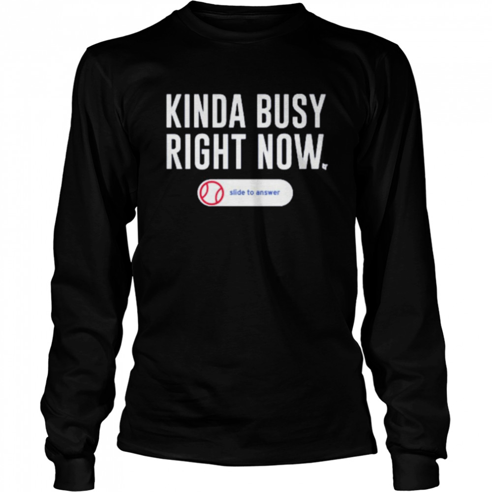 Kinda busy right now slide to answer shirt Long Sleeved T-shirt