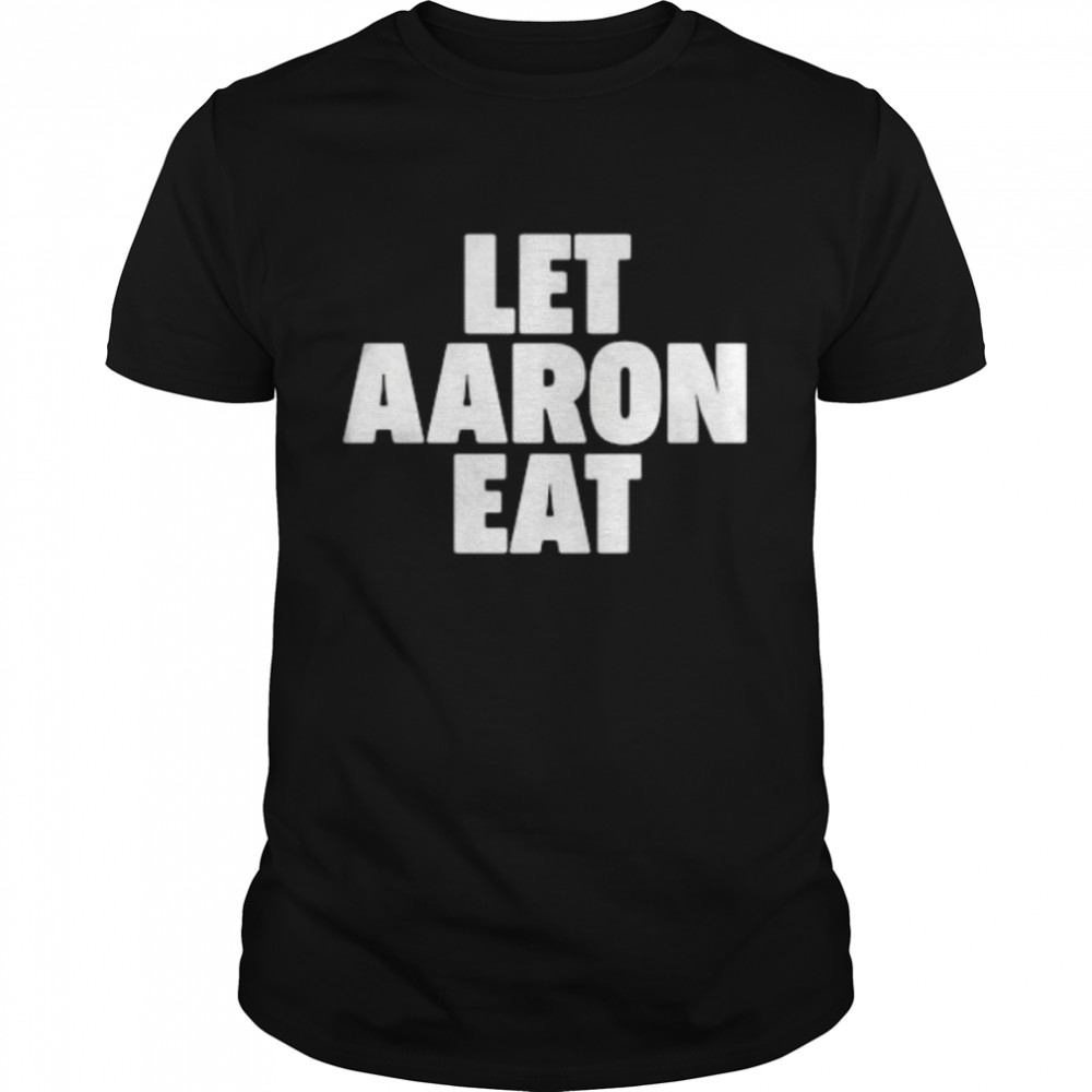 Let Aaron Eat shirt