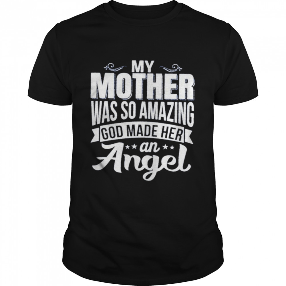 My mother was so amazing god made her an angel shirt