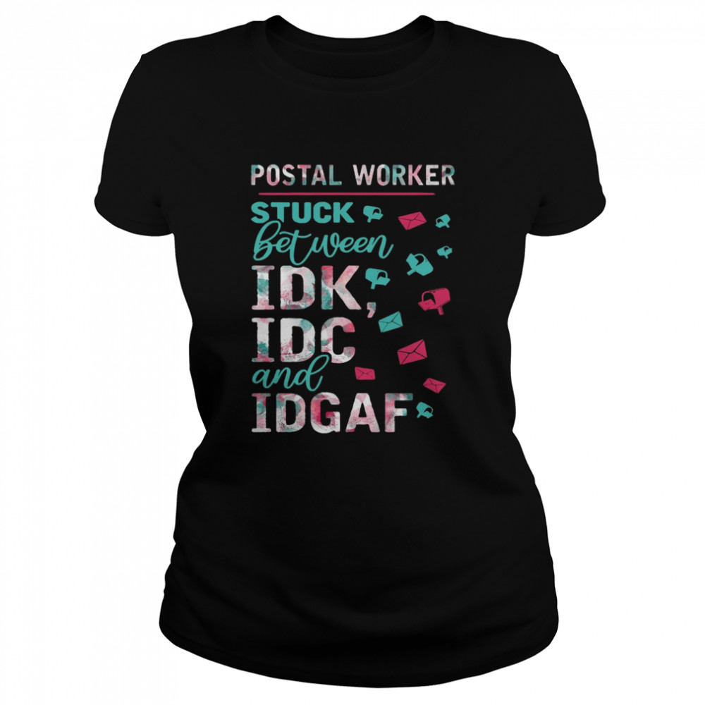 Postal Worker Stuck Between IDK And IDGAF T-shirt Classic Women's T-shirt