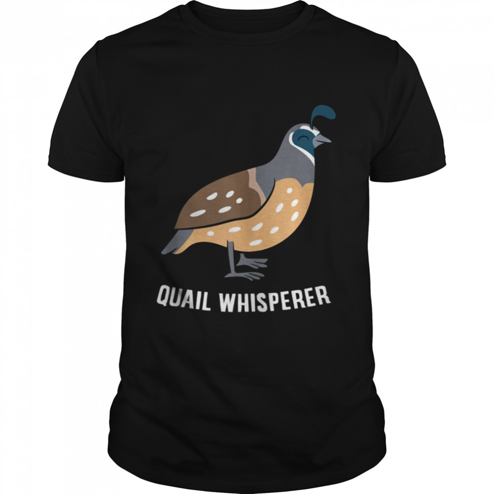 Quail Whisperer Love Quails Shirt