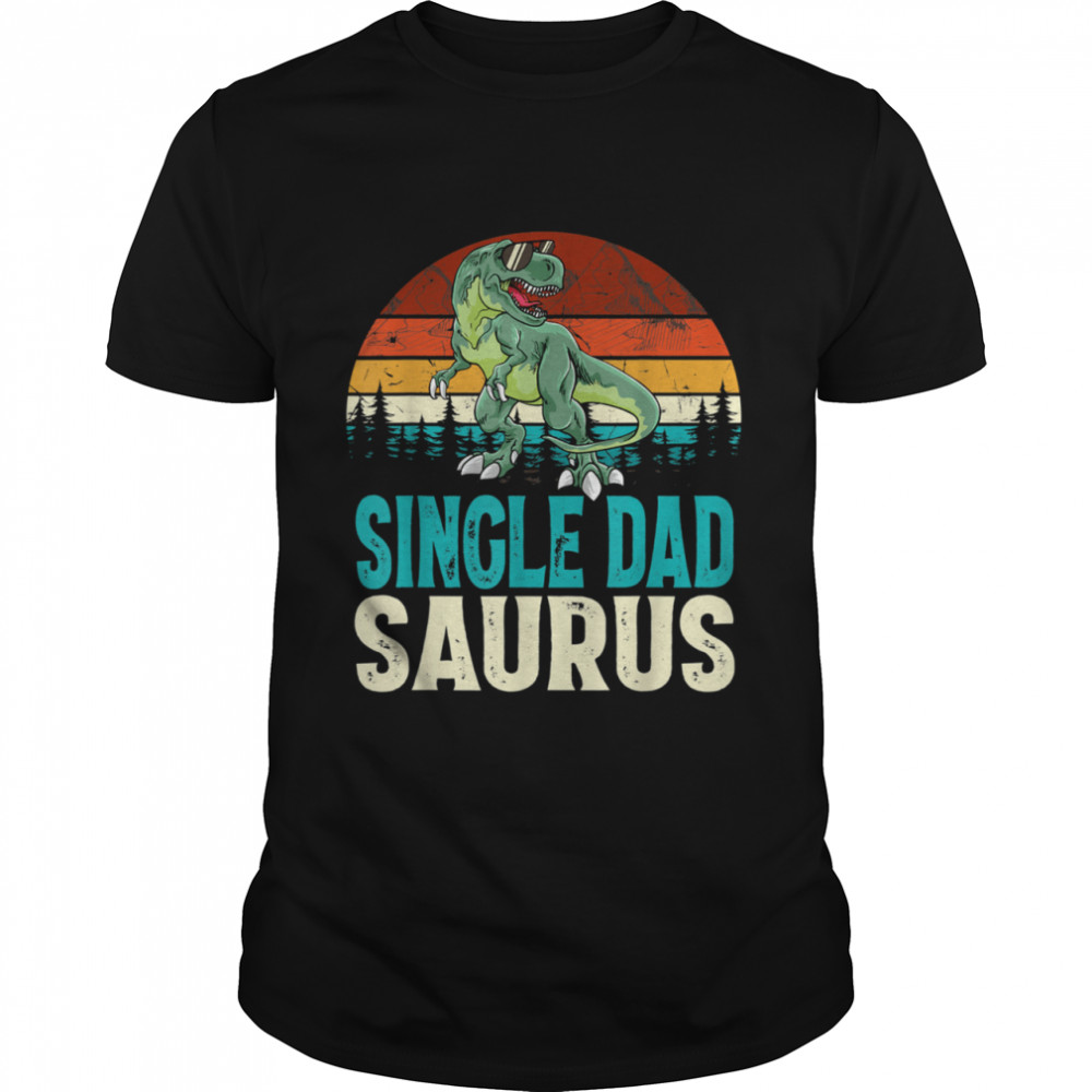 Single Dadsaurus T Rex Dinosaur Single Dad Saurus Matching shirt