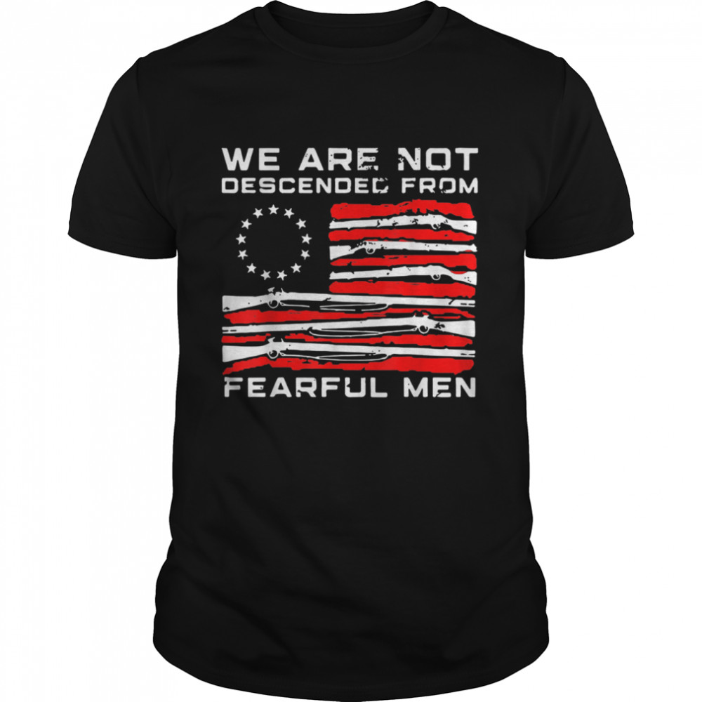 We are Not Descended from Fearful Shirt