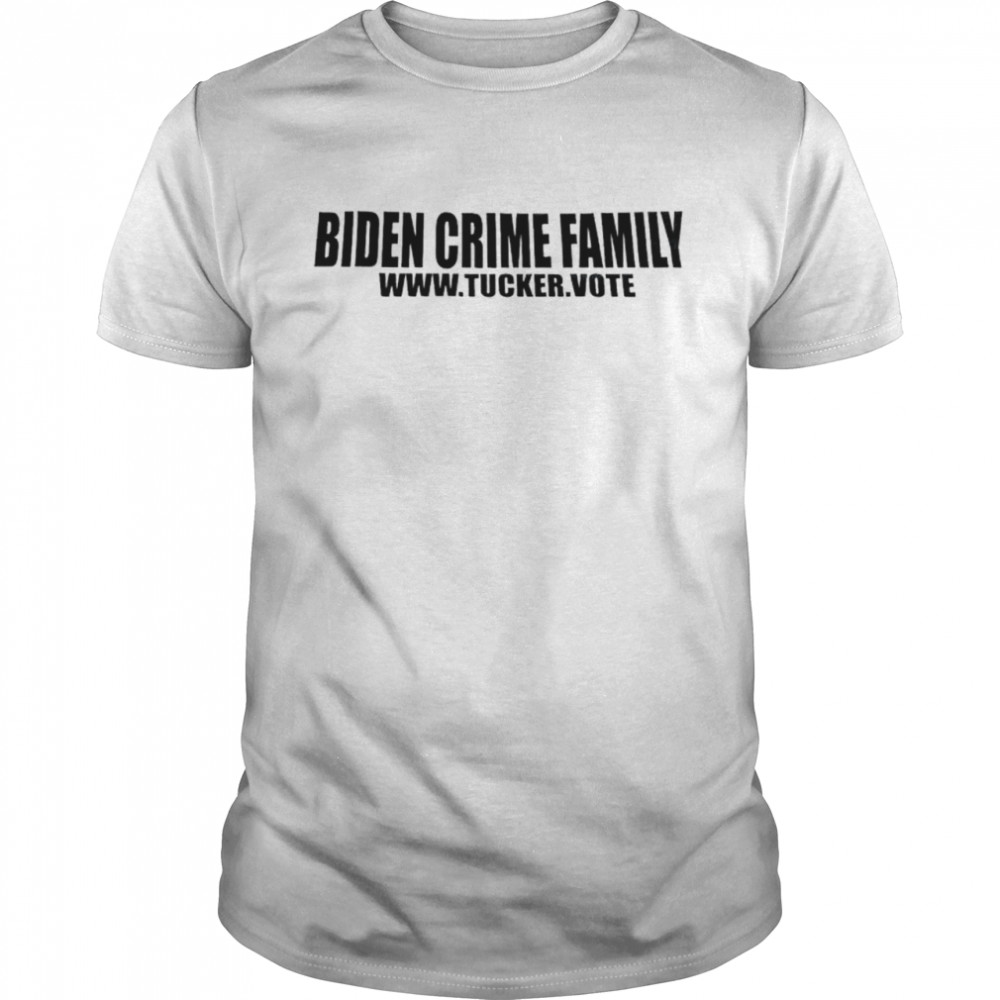 Biden Crime family tucker vote shirt