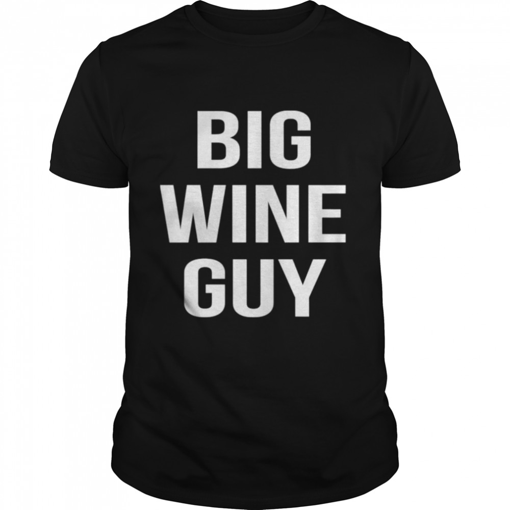 Big wine guy shirt
