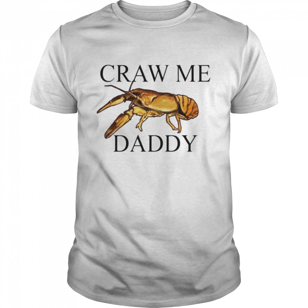 Craw me Daddy crawfish shirt
