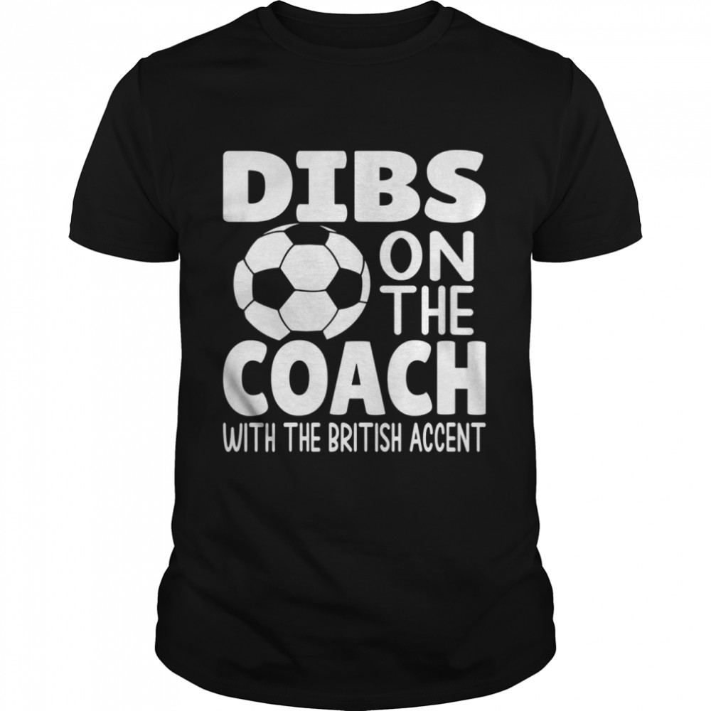 Dibs On The Coach Soccer Saying Soccer Mom Family shirt