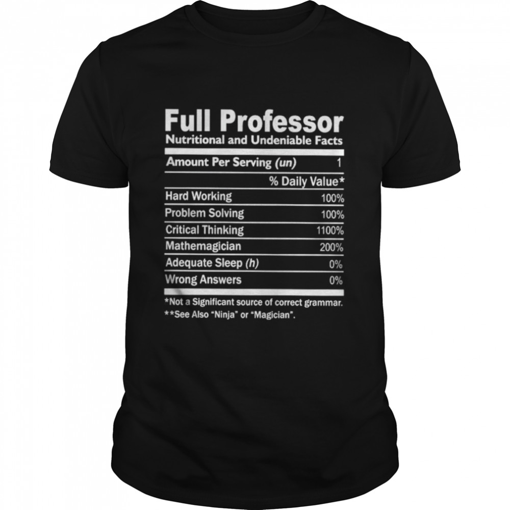 Full professor nutritional and undeniable facts shirt
