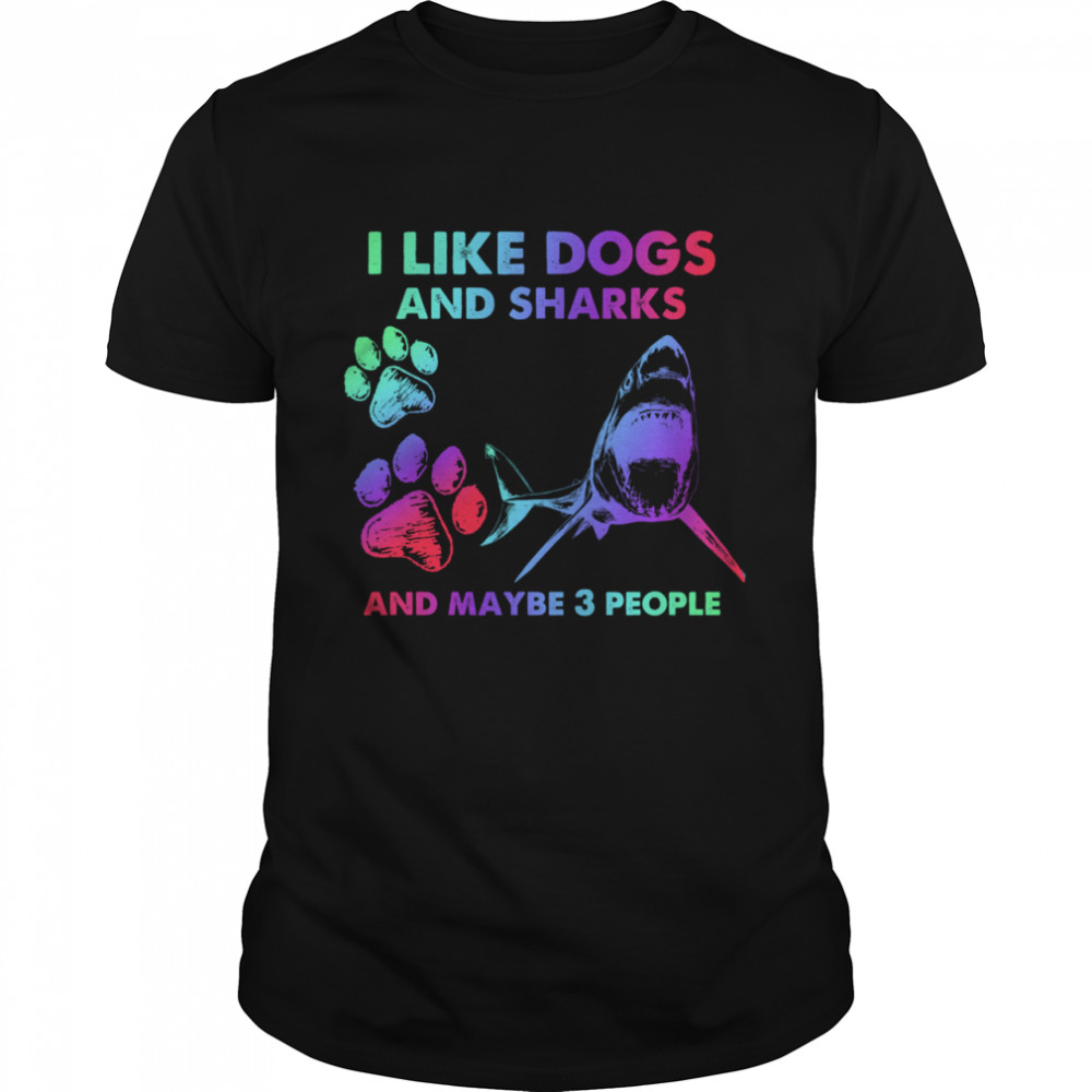 I like dogs and sharks and maybe 3 people tshirt