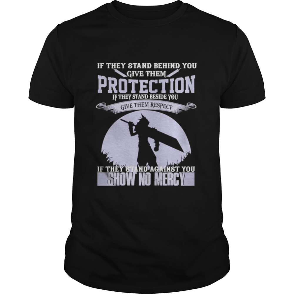 If they stand behind you give them protection show no mercy shirt