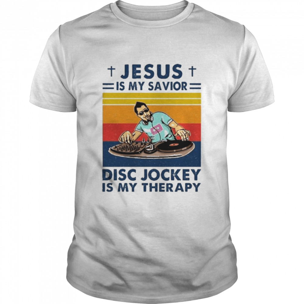 Jesus Is My Savior Disc Jockey Is My Therapy Vintage shirt