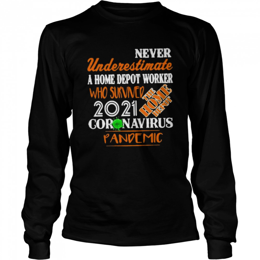 Never Underestimate A Home Depot Worker Who Survived Coronavirus Pandemic 2021  Long Sleeved T-shirt