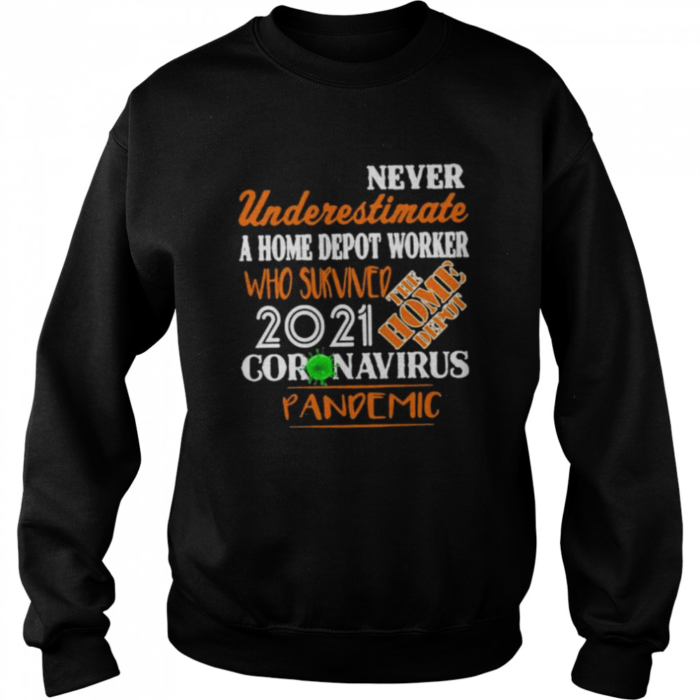 Never Underestimate A Home Depot Worker Who Survived Coronavirus Pandemic 2021  Unisex Sweatshirt