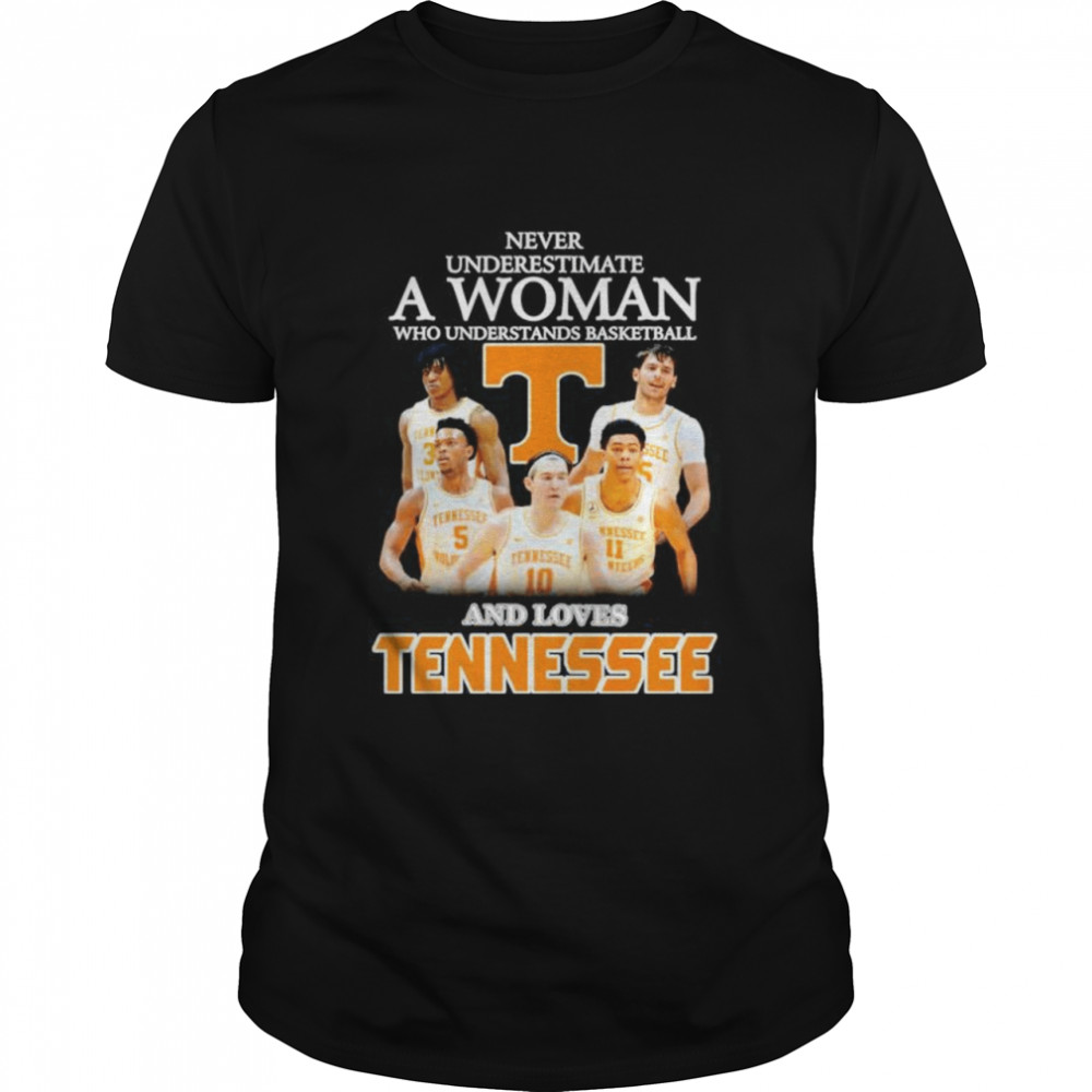 Never underestimate a woman who understands basketball and loves Tennessee shirt