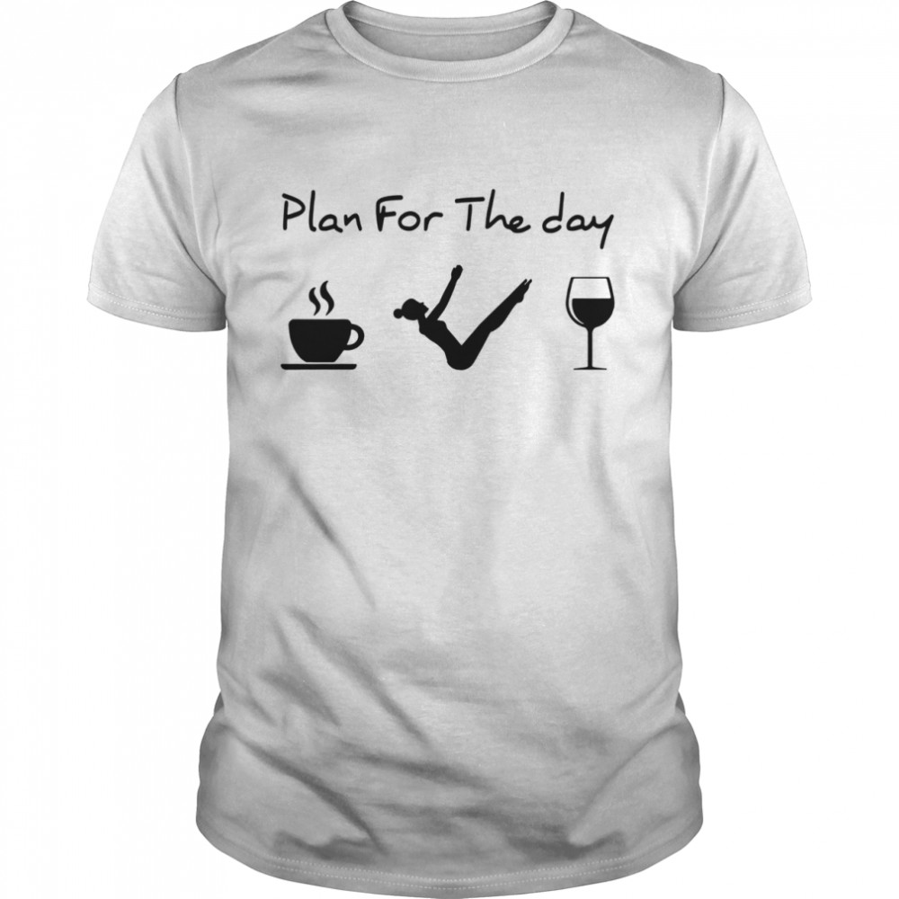 Pilates Plan For The Day Shirt