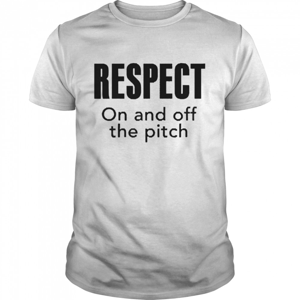Respect on and off the pitch shirt