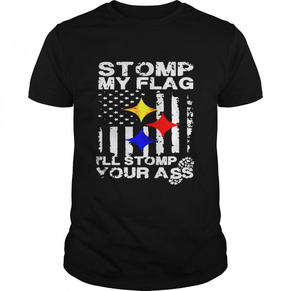 Steelers stomp my flag Ill stomp your ass shirt