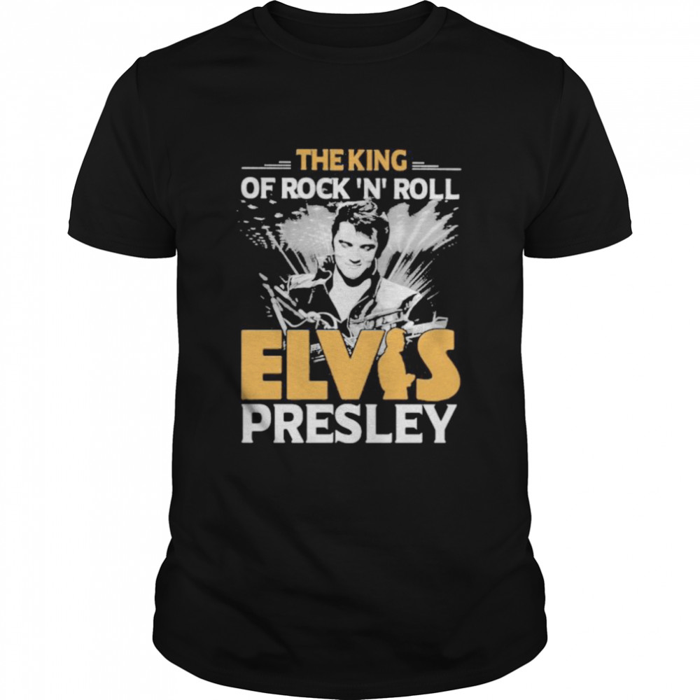 The King Of Rock N Roll Elvis Presley Shirt