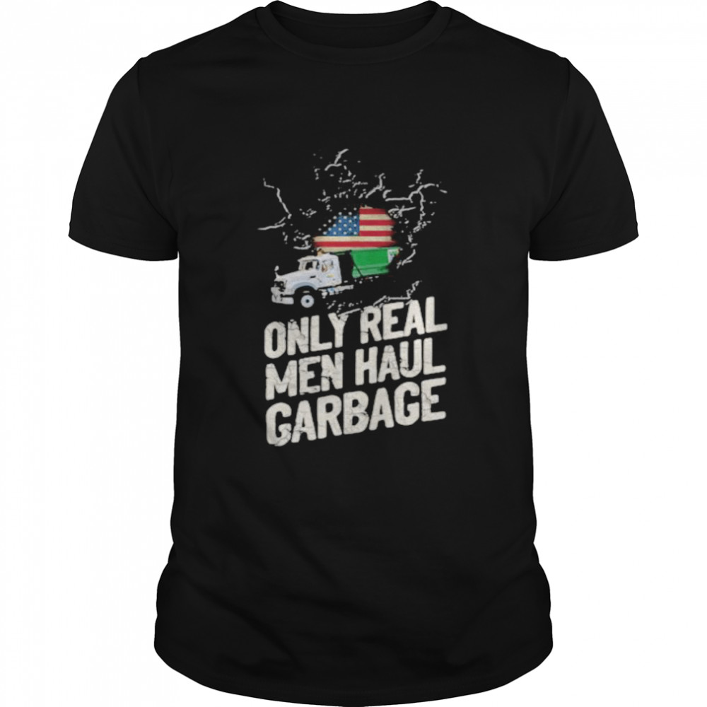Waste Collector 1 Only Real Men Haul Garbage American Flag Shirt