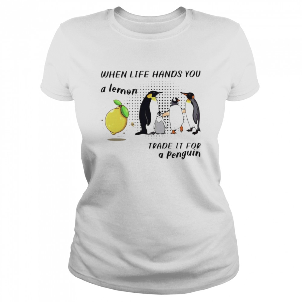 When life hands you a lemon trade it for a penguin shirt Classic Women's T-shirt