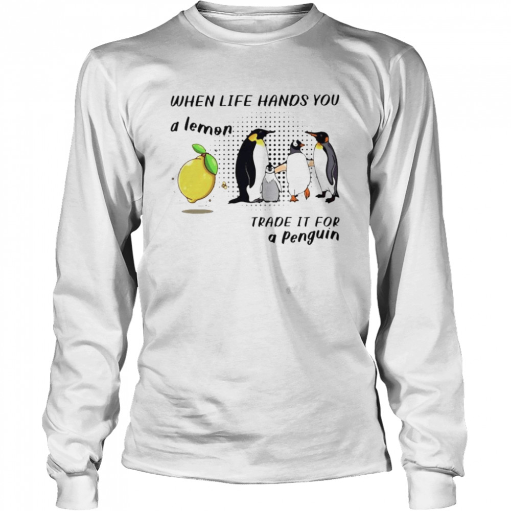 When life hands you a lemon trade it for a penguin shirt Long Sleeved T-shirt