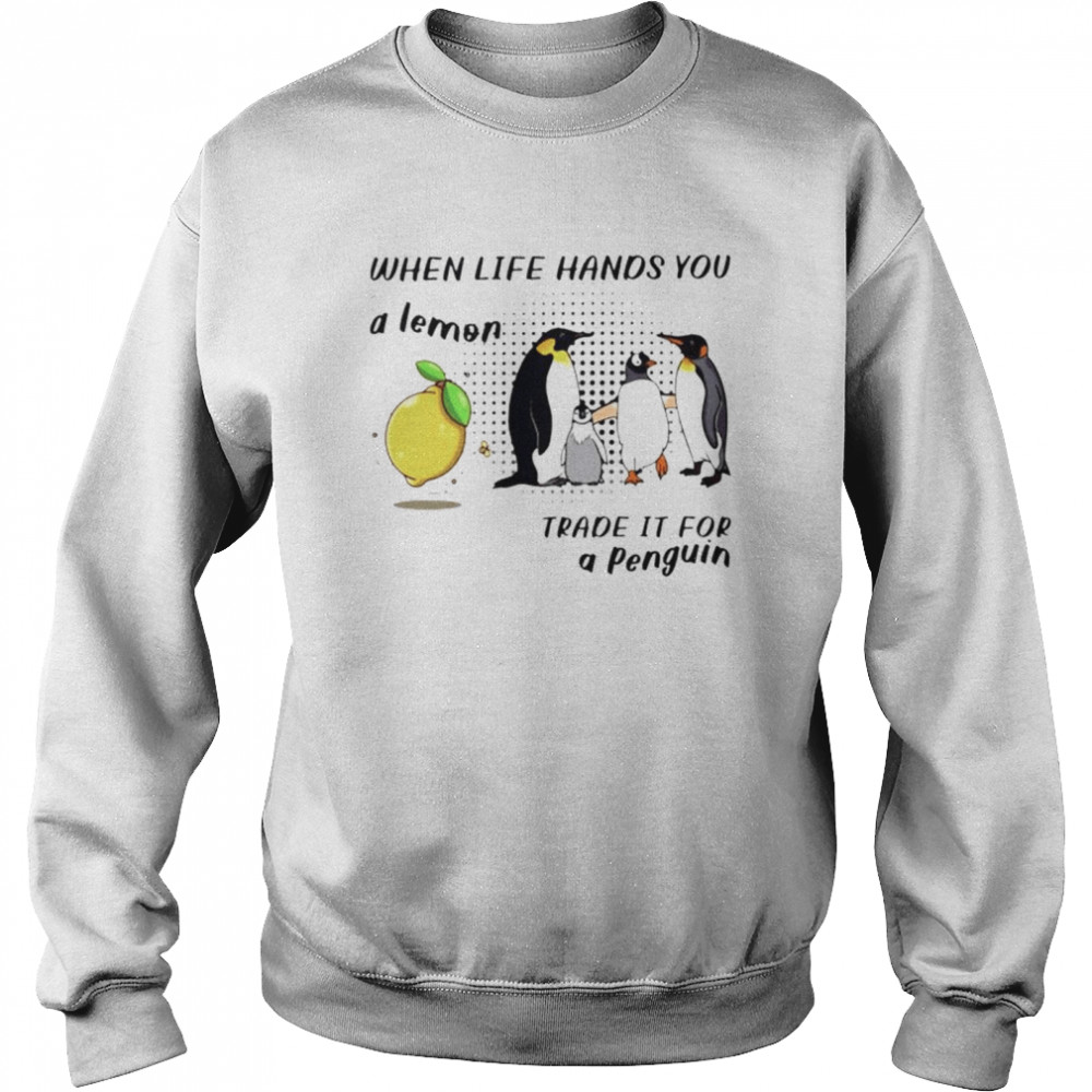 When life hands you a lemon trade it for a penguin shirt Unisex Sweatshirt