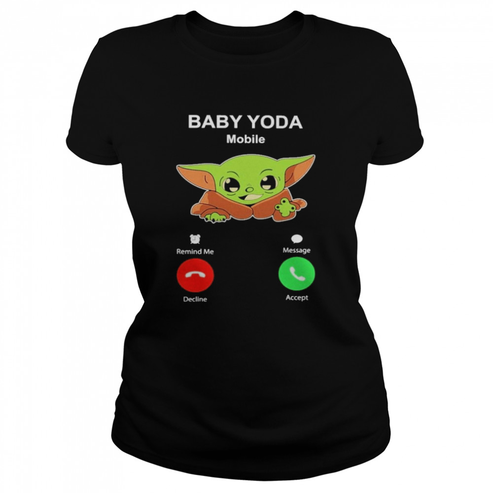 Baby Yoda Mobile decline and accept shirt Classic Women's T-shirt