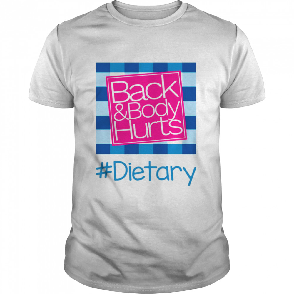 Back And Body Hurts Dietary Classic shirt