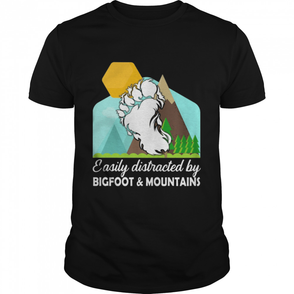 EASILY DISTRACTED BY BIGFOOT AND MOUNTAINS Shirt