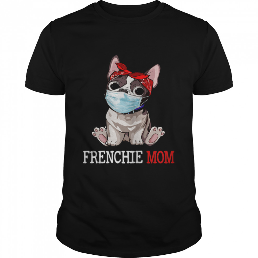 Frenchie Mom Frenchie Dog Mom Shirt Mother’s Day shirt