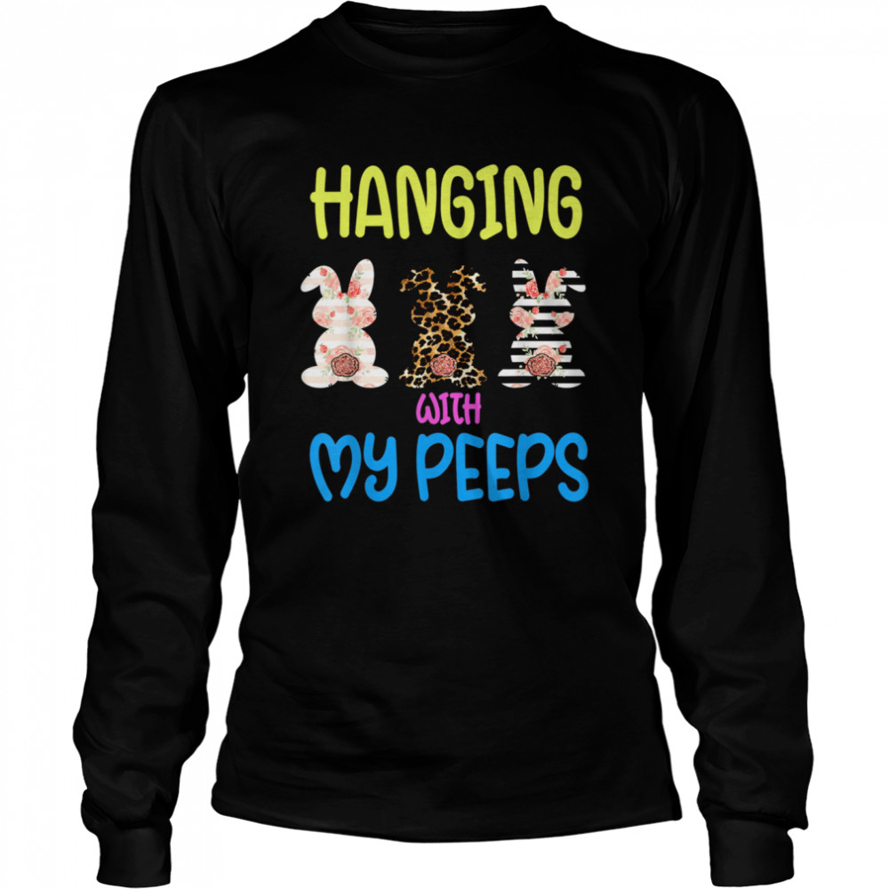 Hanging With My Peeps Bunny Easter Day Family shirt Long Sleeved T-shirt
