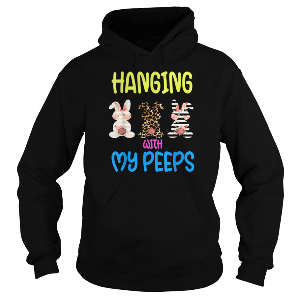 Hanging With My Peeps Bunny Easter Day Family shirt Unisex Hoodie
