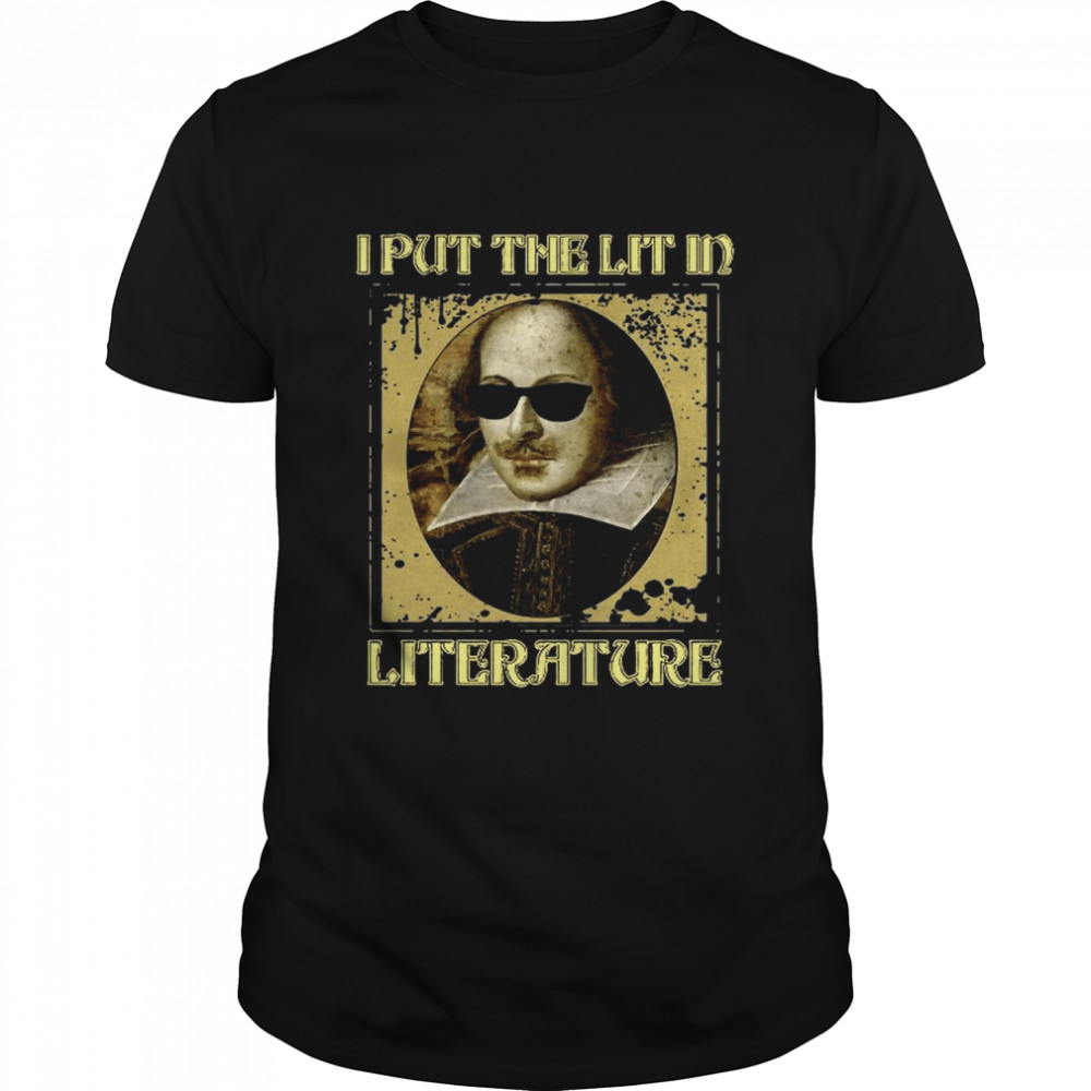 I Put The Lit In Literature William Shakespeare shirt