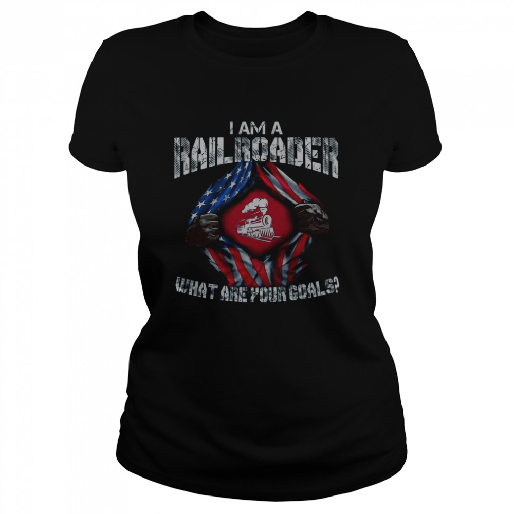 Iam A rail Roader What Are Your Goals shirt Classic Women's T-shirt