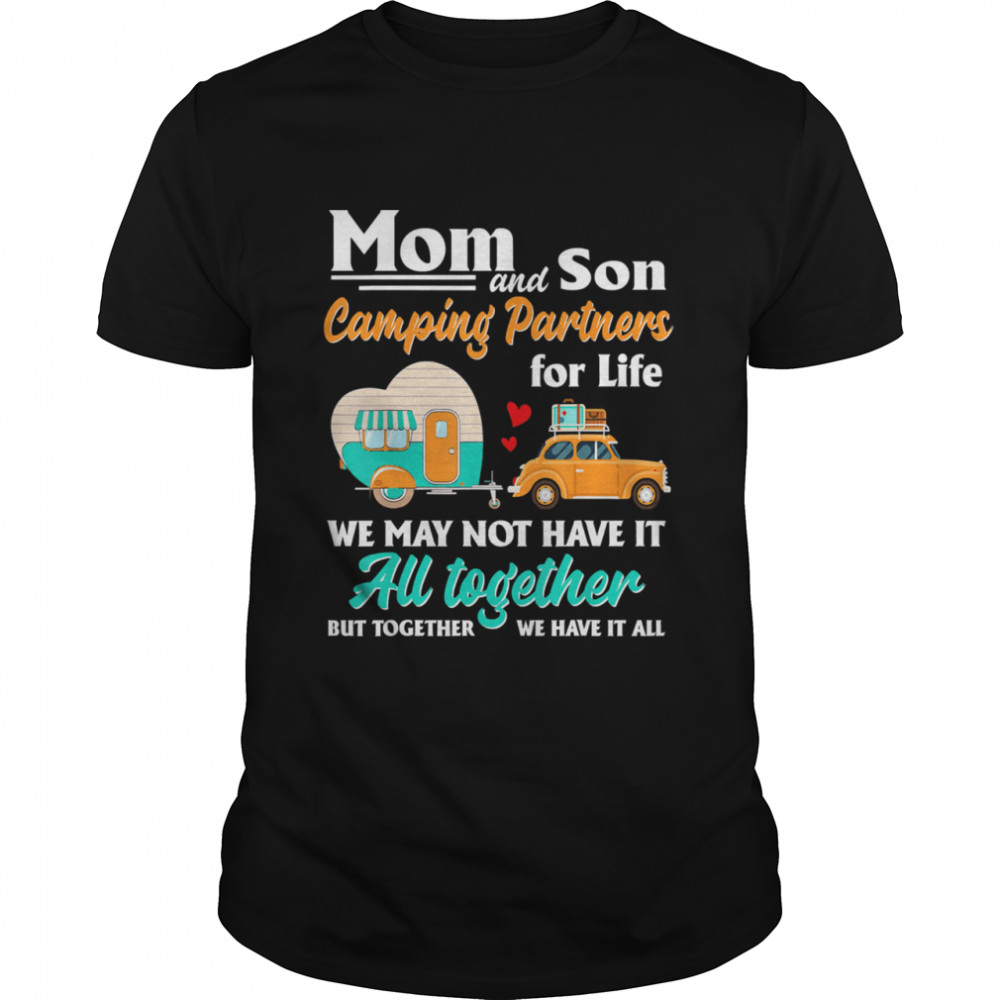 Mom and son camping partners for life we may not have it au together but together we have it all shirt