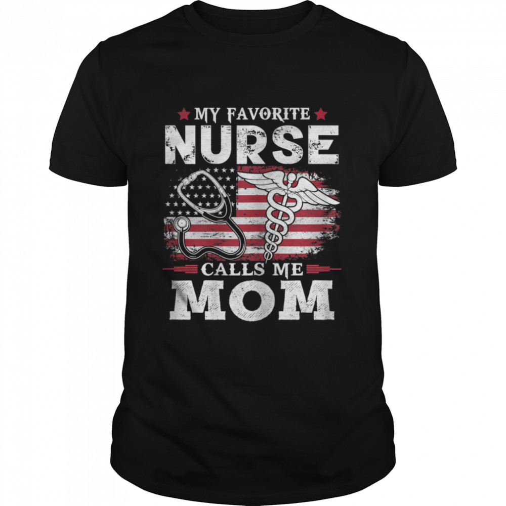 My Favorite Nurse Calls Me Mom USA Flag Mother’s Day Shirt