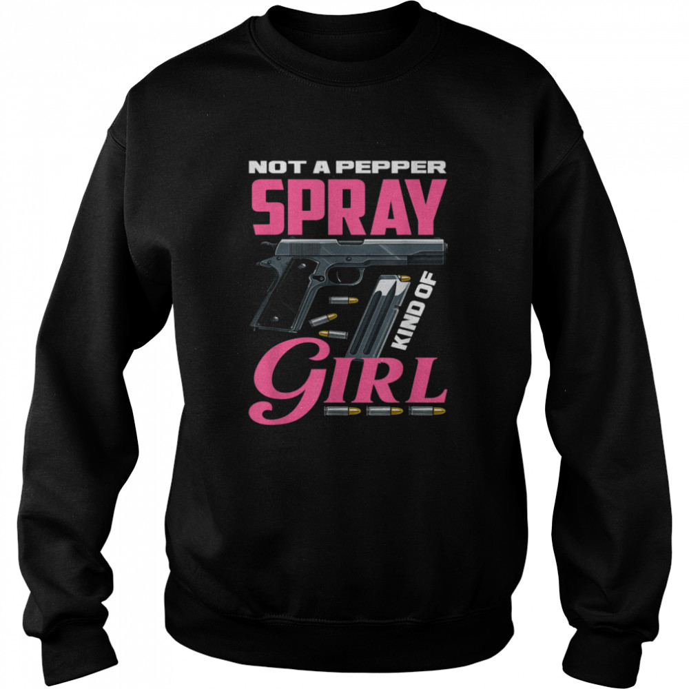 Not A Pepper Spray Kind Of Girl Weapon Gun Owner Unisex Sweatshirt