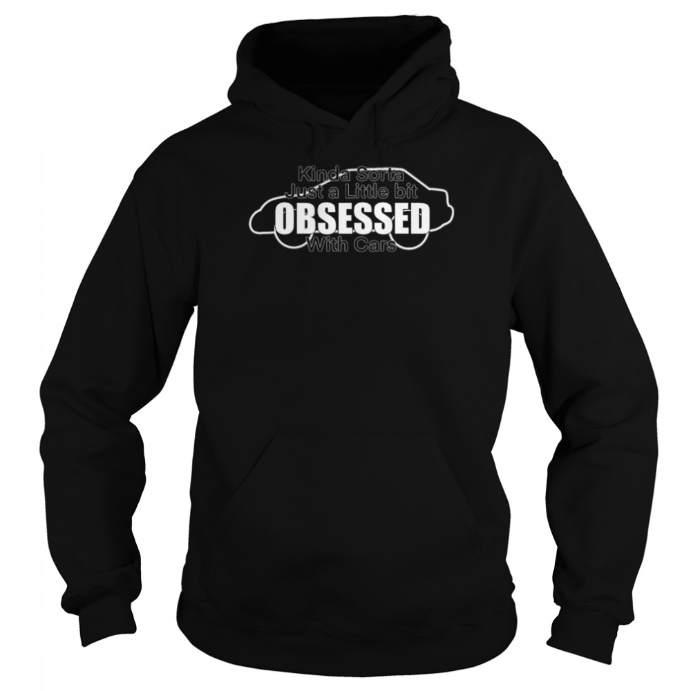 Obsessed with cars shirt Unisex Hoodie