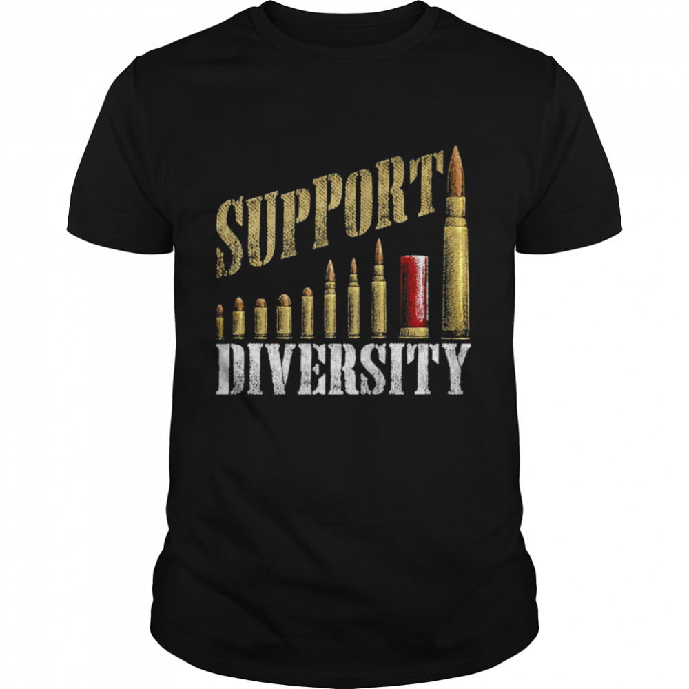 Support Diversity Gun Bullets Veteran Soldier Shirt