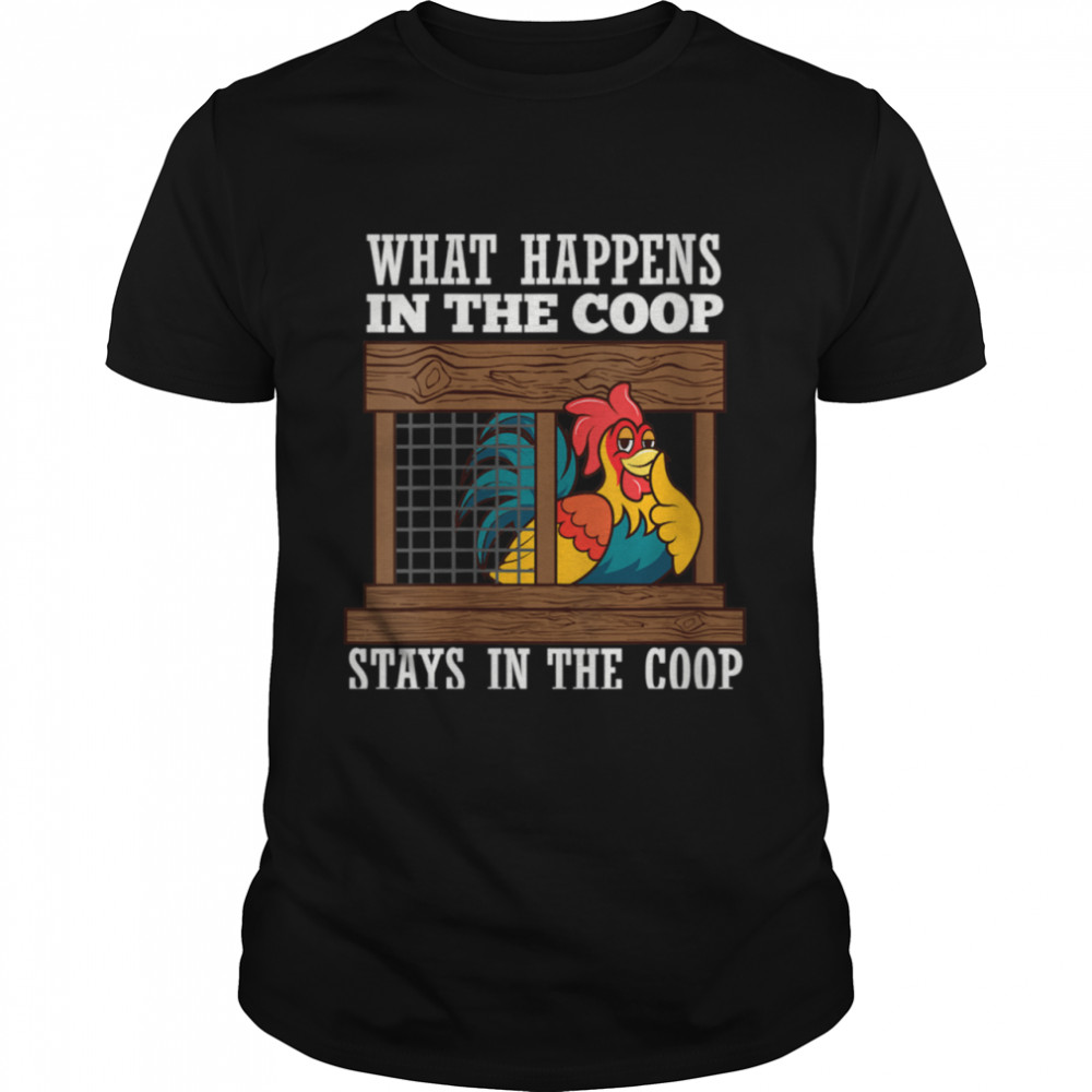 What Happens In Coop Stays In Coop Poultry Farmer Shirt