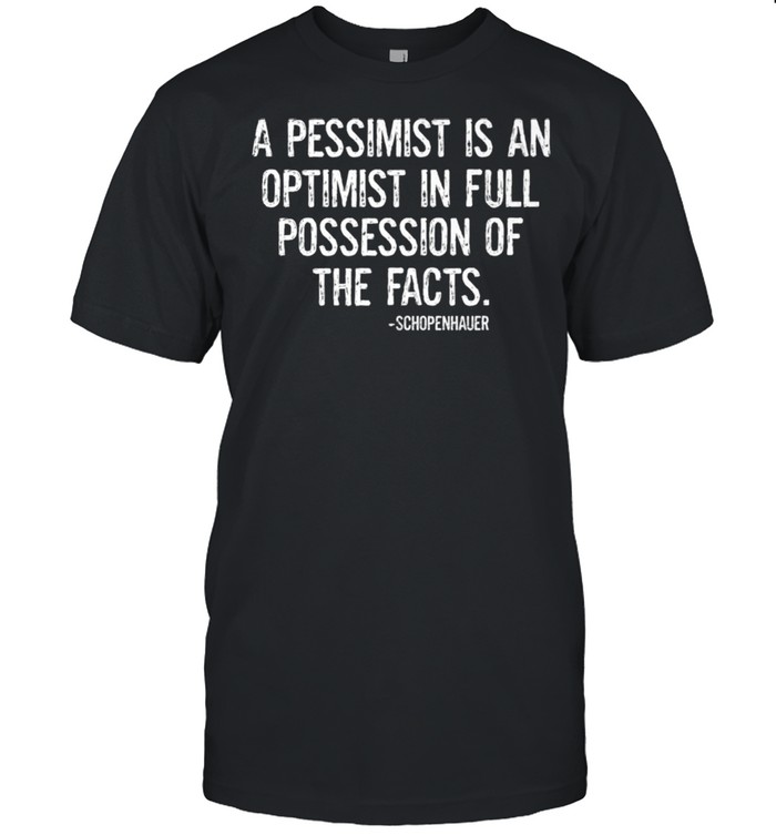 A PESSIMIST IS AN OPTIMIST IN FULL POSSESSION OF THE FACTS  Classic Men's T-shirt