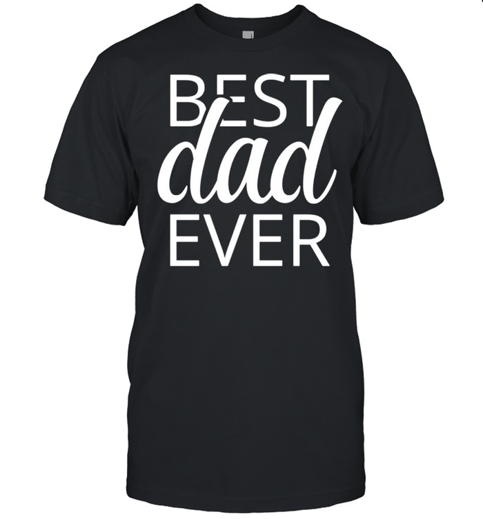Best Dad Ever shirt