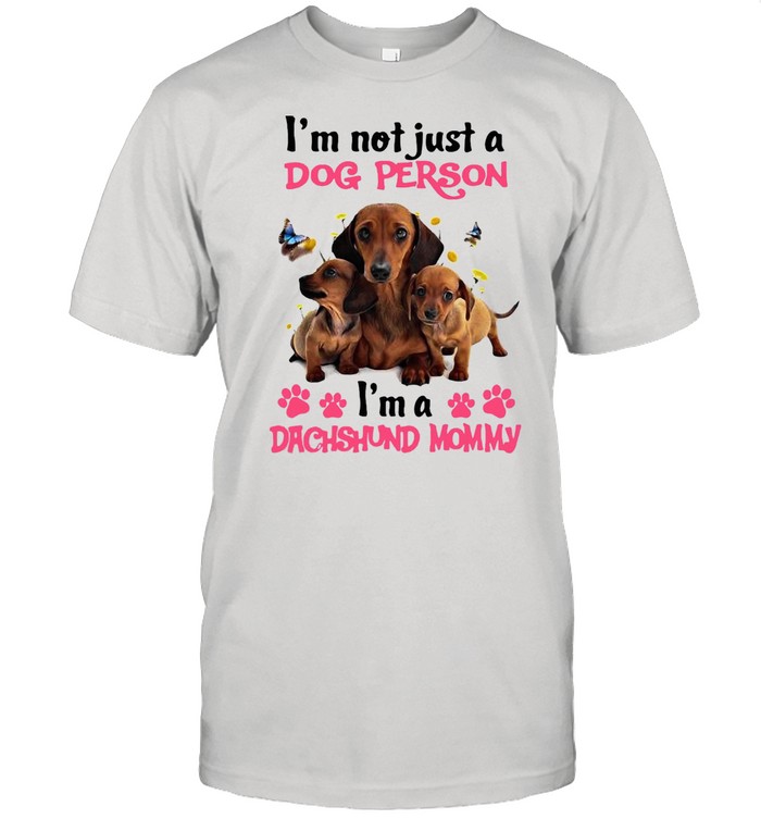 Dachshund I’m Not Just A Dog Person I’m A Dachshund Mommy T-shirt